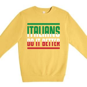 Italians Do It Better Great Gift Italian Flag Outfit Design Meaningful Gift Premium Crewneck Sweatshirt