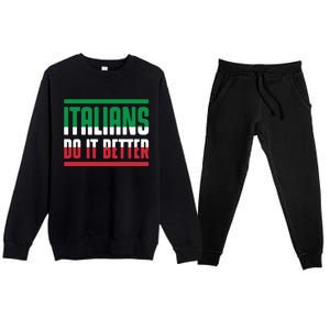 Italians Do It Better Great Gift Italian Flag Outfit Design Meaningful Gift Premium Crewneck Sweatsuit Set