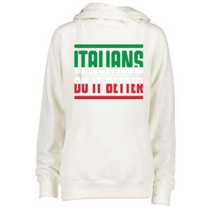 Italians Do It Better Great Gift Italian Flag Outfit Design Meaningful Gift Womens Funnel Neck Pullover Hood