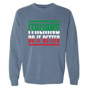 Italians Do It Better Great Gift Italian Flag Outfit Design Meaningful Gift Garment-Dyed Sweatshirt