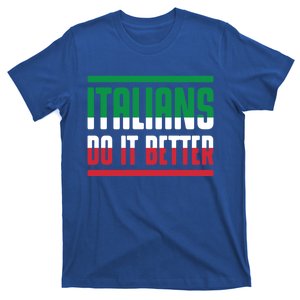 Italians Do It Better Great Gift Italian Flag Outfit Design Meaningful Gift T-Shirt