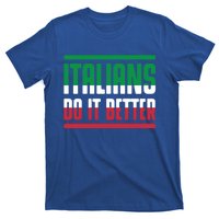 Italians Do It Better Great Gift Italian Flag Outfit Design Meaningful Gift T-Shirt