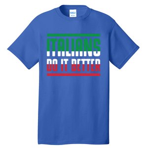 Italians Do It Better Great Gift Italian Flag Outfit Design Meaningful Gift Tall T-Shirt