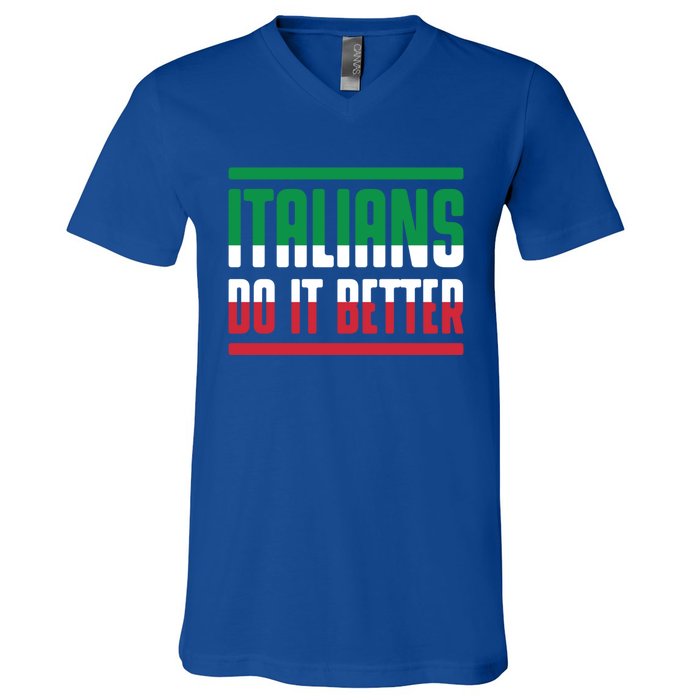 Italians Do It Better Great Gift Italian Flag Outfit Design Meaningful Gift V-Neck T-Shirt