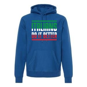 Italians Do It Better Great Gift Italian Flag Outfit Design Meaningful Gift Premium Hoodie