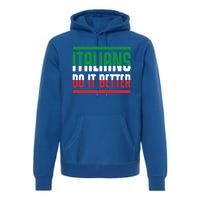 Italians Do It Better Great Gift Italian Flag Outfit Design Meaningful Gift Premium Hoodie