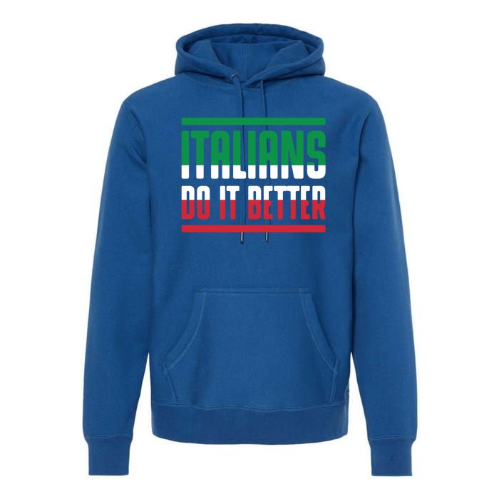 Italians Do It Better Great Gift Italian Flag Outfit Design Meaningful Gift Premium Hoodie