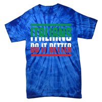 Italians Do It Better Great Gift Italian Flag Outfit Design Meaningful Gift Tie-Dye T-Shirt