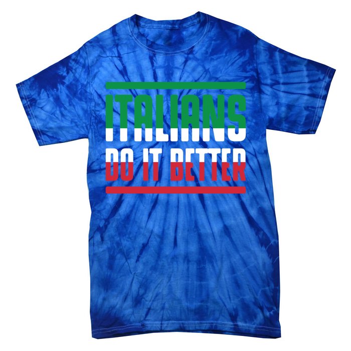 Italians Do It Better Great Gift Italian Flag Outfit Design Meaningful Gift Tie-Dye T-Shirt