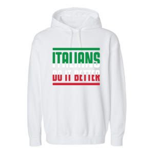 Italians Do It Better Great Gift Italian Flag Outfit Design Meaningful Gift Garment-Dyed Fleece Hoodie