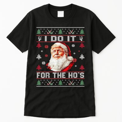 I Do It For The Hos Trump Christmas Santa Claus Ugly Sweater Tall T-Shirt