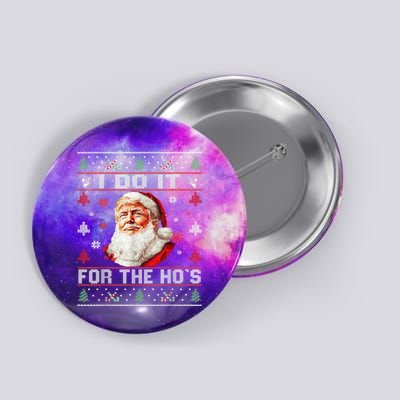 I Do It For The Hos Trump Christmas Santa Claus Ugly Sweater Button