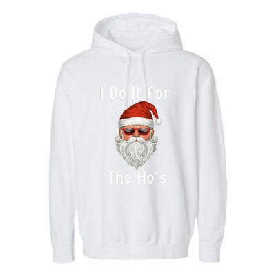 I Do It For The Ho's Funny  Inappropriate Christmas Santa Garment-Dyed Fleece Hoodie