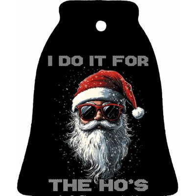 I Do It For The HoS Funny Santa Inappropriate Christmas Ceramic Bell Ornament