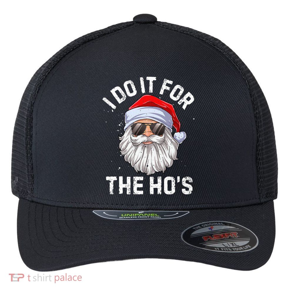 I Do It For The HoS Funny Inappropriate Christmas Short Sleeve Santa Flexfit Unipanel Trucker Cap