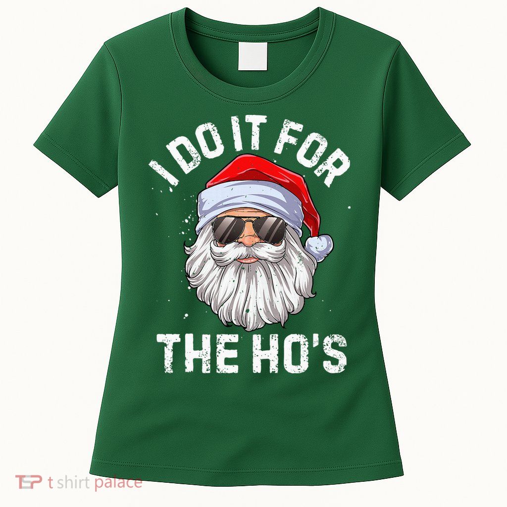 I Do It For The HoS Funny Inappropriate Christmas Short Sleeve Santa Womens T-Shirt