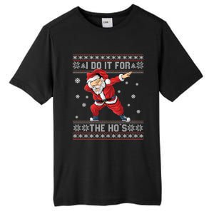 I Do It For The Hos Dabbing Santa Ugly Christmas Gift Tall Fusion ChromaSoft Performance T-Shirt