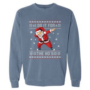 I Do It For The Hos Dabbing Santa Ugly Christmas Gift Garment-Dyed Sweatshirt