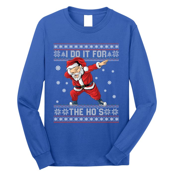 I Do It For The Hos Dabbing Santa Ugly Christmas Gift Long Sleeve Shirt