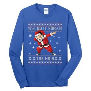 I Do It For The Hos Dabbing Santa Ugly Christmas Gift Tall Long Sleeve T-Shirt