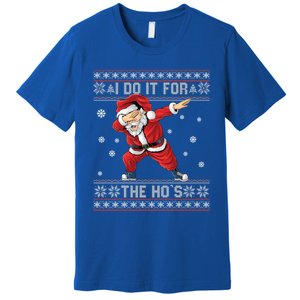 I Do It For The Hos Dabbing Santa Ugly Christmas Gift Premium T-Shirt