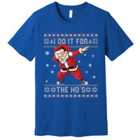 I Do It For The Hos Dabbing Santa Ugly Christmas Gift Premium T-Shirt