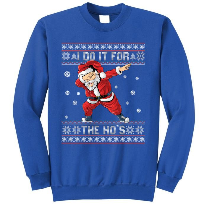 I Do It For The Hos Dabbing Santa Ugly Christmas Gift Tall Sweatshirt