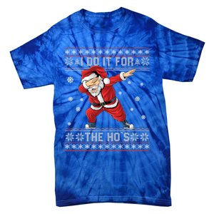 I Do It For The Hos Dabbing Santa Ugly Christmas Gift Tie-Dye T-Shirt