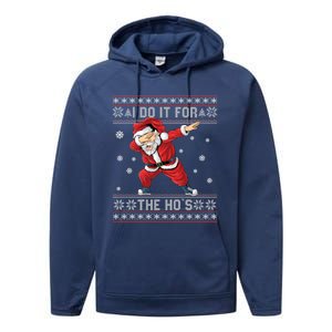 I Do It For The Hos Dabbing Santa Ugly Christmas Gift Performance Fleece Hoodie