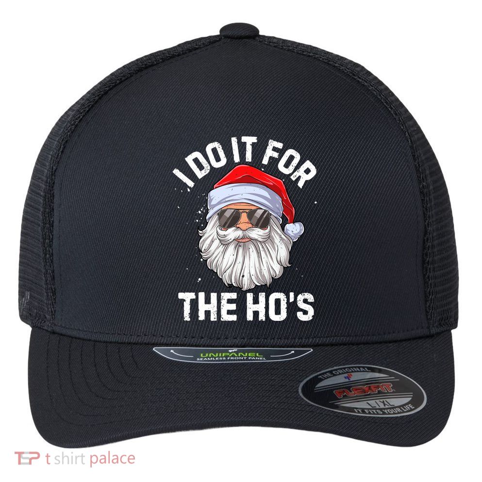 I Do It For The HoS Funny Inappropriate Christmas Flexfit Unipanel Trucker Cap