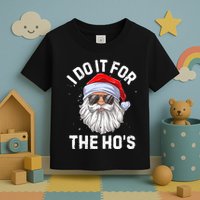 I Do It For The HoS Funny Inappropriate Christmas Toddler T-Shirt