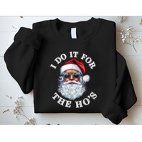 I Do It For The Hos Funny Inappropriate Christmas Santa Face Sweatshirt