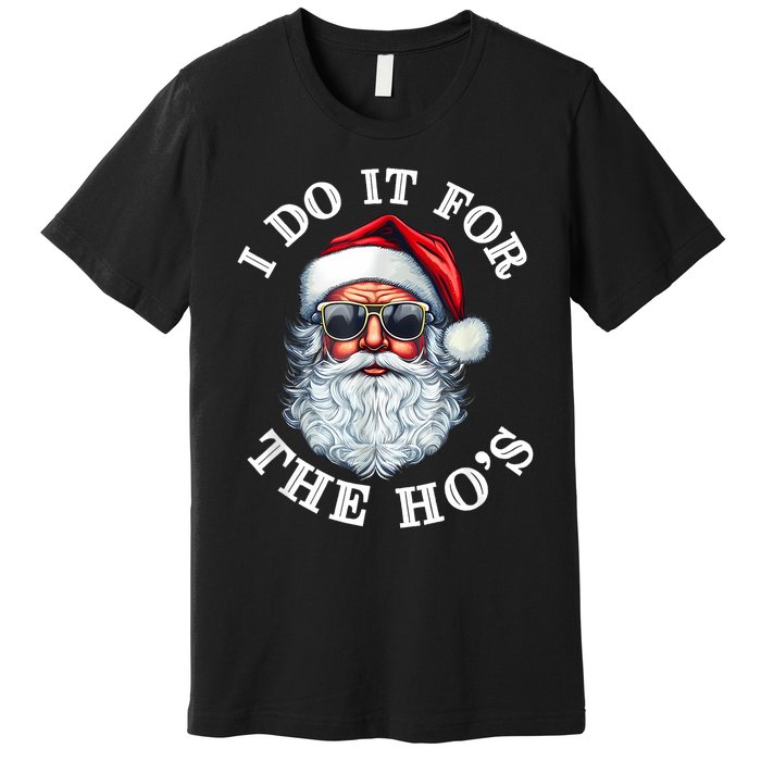 I Do It For The Hos Funny Inappropriate Christmas Santa Face Premium T-Shirt