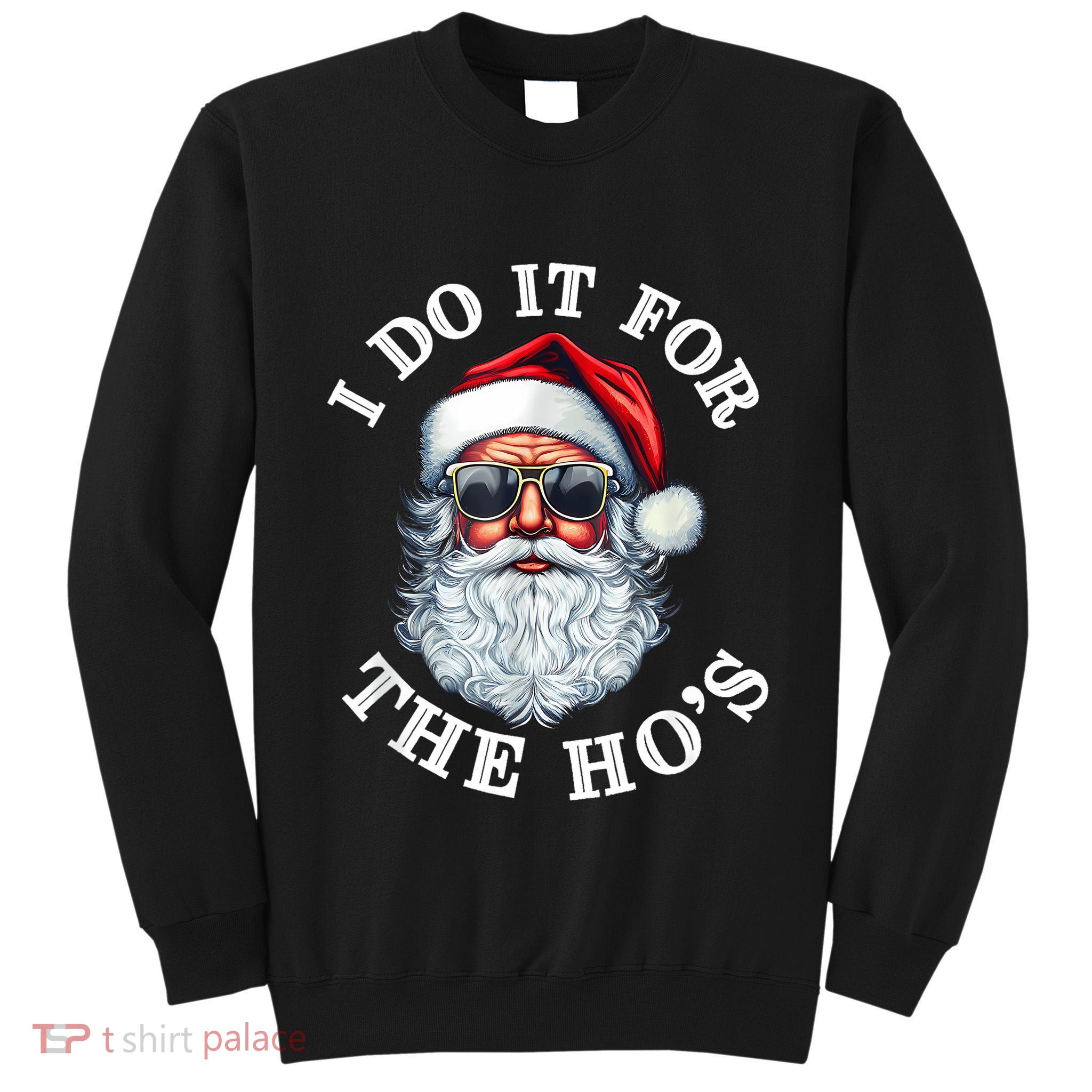 I Do It For The Hos Funny Inappropriate Christmas Santa Face Tall Sweatshirt