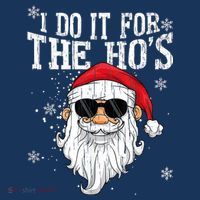 I Do It For The HOs Christmas Funny Christmas T-Shirt