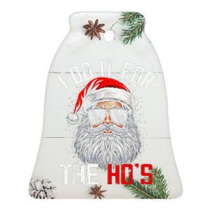 I Do It For The Hos Funny Inappropriate Christmas Santa Face Ceramic Bell Ornament