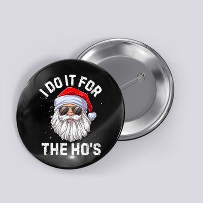 I Do It For The HoS Funny Inappropriate Christmas Button