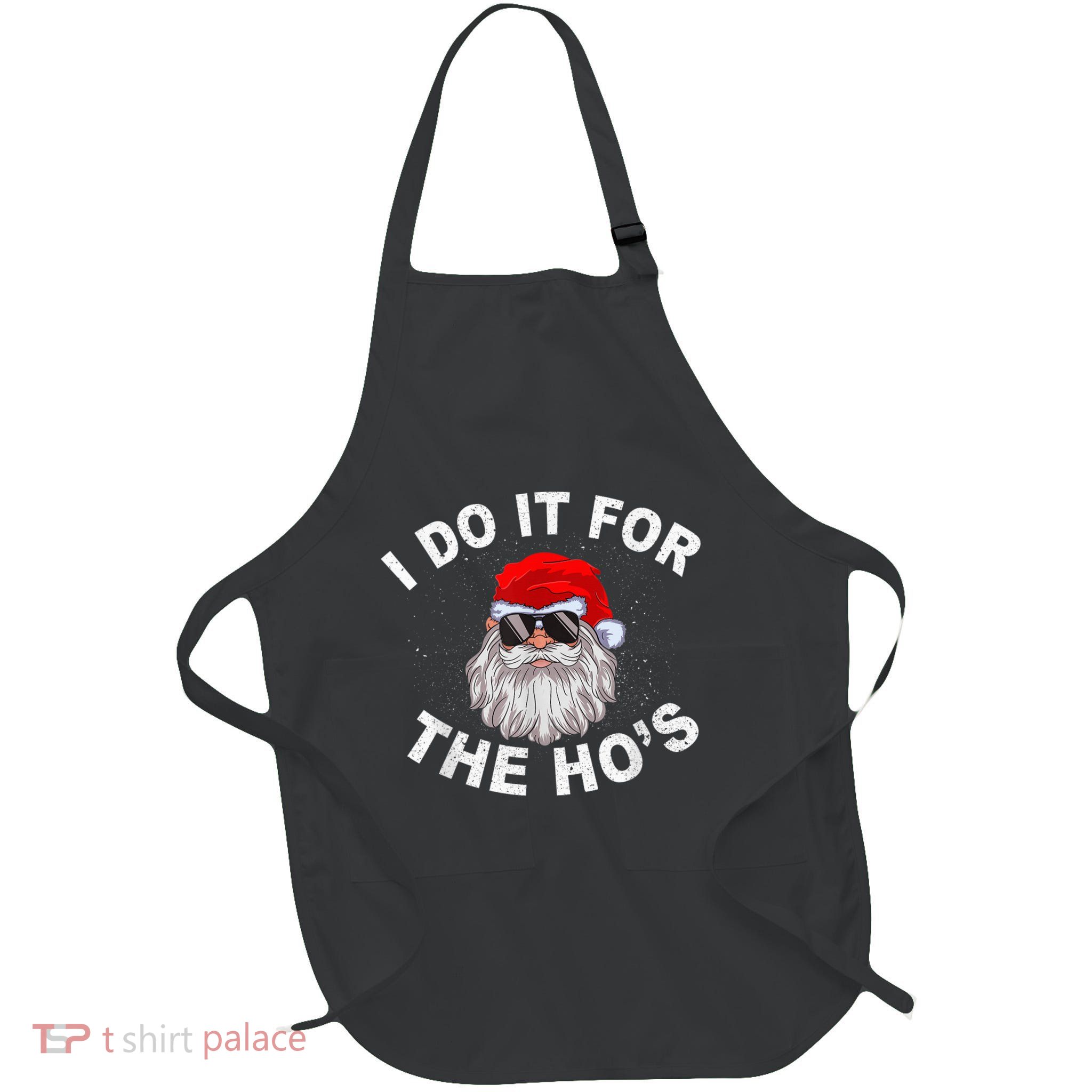 I Do It For The Hos Shirt Funny Santa Ugly Christmas in July Apron