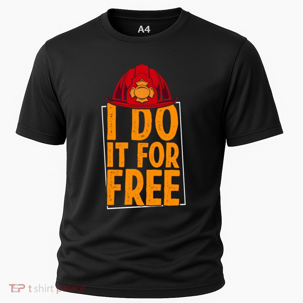 I Do It For Free Volunteer Firefighter Rescue Fire Gift Performance Shirt