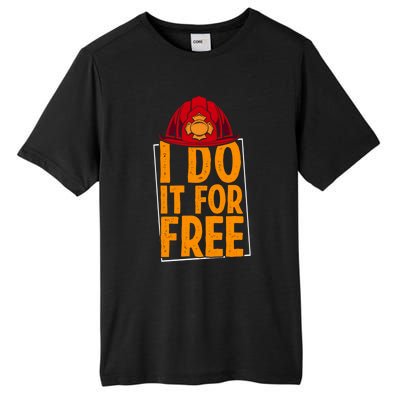 I Do It For Free Volunteer Firefighter Rescue Fire Gift Tall Fusion ChromaSoft Performance T-Shirt