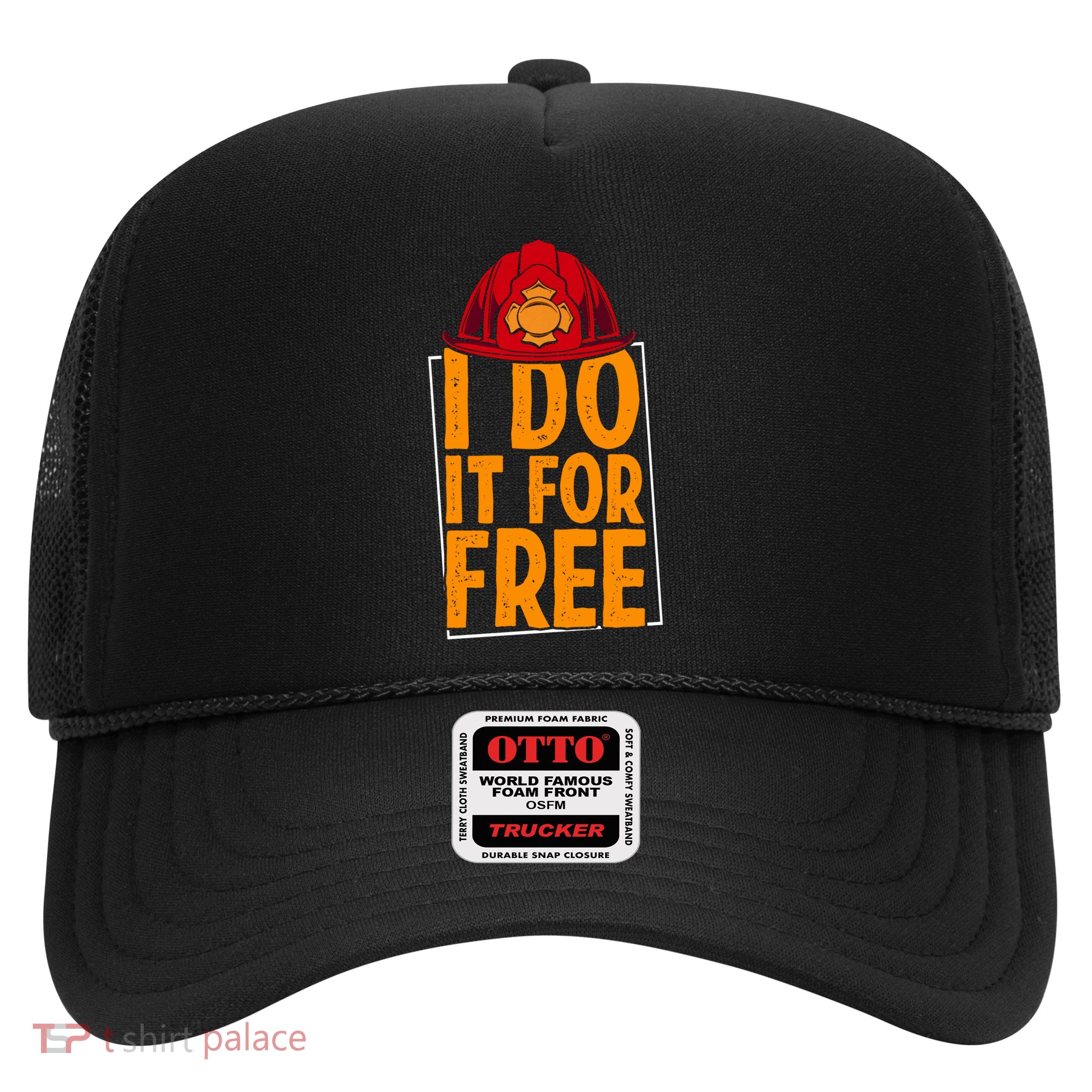 I Do It For Free Volunteer Firefighter Rescue Fire Gift Trucker Hat