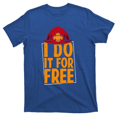 I Do It For Free Volunteer Firefighter Rescue Fire Gift T-Shirt