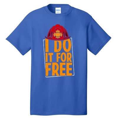 I Do It For Free Volunteer Firefighter Rescue Fire Gift Tall T-Shirt