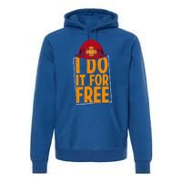 I Do It For Free Volunteer Firefighter Rescue Fire Gift Premium Hoodie