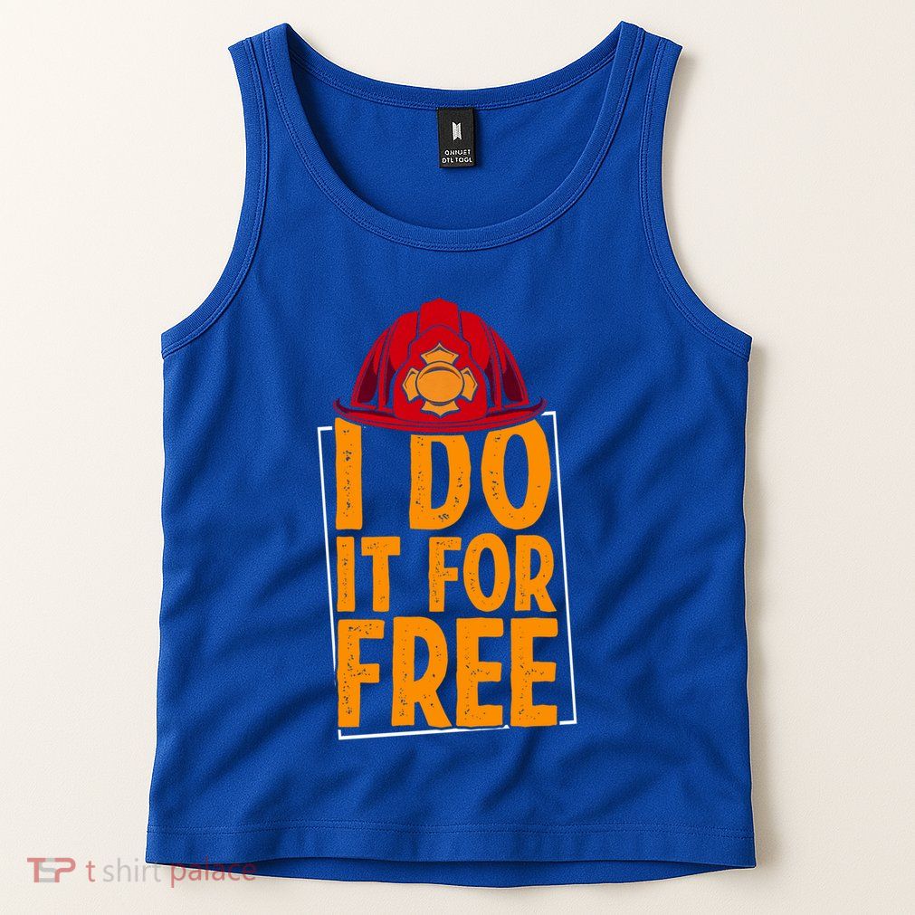 I Do It For Free Volunteer Firefighter Rescue Fire Gift Tank Top