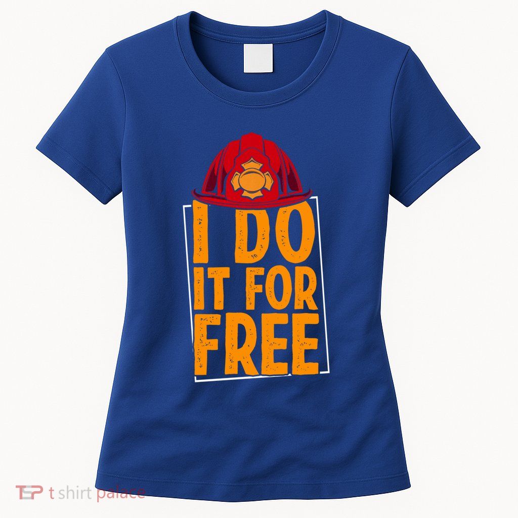 I Do It For Free Volunteer Firefighter Rescue Fire Gift Womens T-Shirt