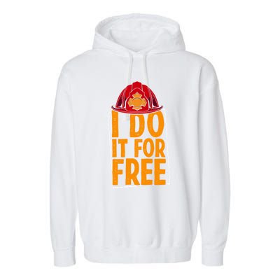 I Do It For Free Volunteer Firefighter Rescue Fire Gift Garment-Dyed Fleece Hoodie