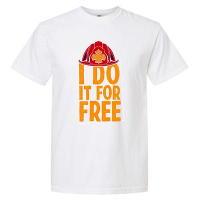 I Do It For Free Volunteer Firefighter Rescue Fire Gift Garment-Dyed Heavyweight T-Shirt