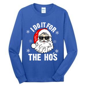 I Do It For The Hos Sweater Cute Gift Santa Do It For The Ho's Gift Cool Gift Tall Long Sleeve T-Shirt