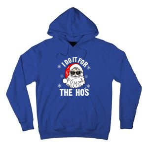 I Do It For The Hos Sweater Cute Gift Santa Do It For The Ho's Gift Cool Gift Tall Hoodie